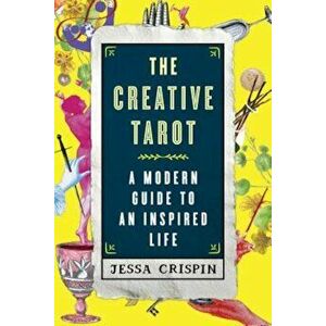 The Creative Tarot: A Modern Guide to an Inspired Life, Paperback - Jessa Crispin imagine