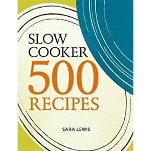 Slow Cooker: 500 Recipes, Paperback - Sara Lewis imagine