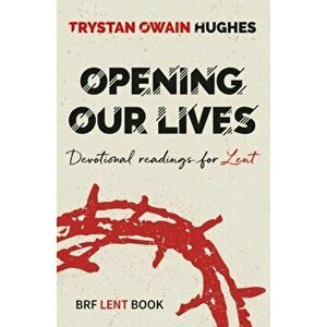 Opening Our Lives. Devotional readings for Lent, Paperback - Trystan Owain Hughes imagine