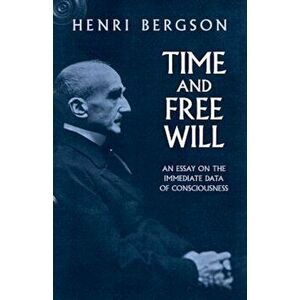 Time and Free Will: An Essay on the Immediate Data of Consciousness, Paperback - Henri Bergson imagine