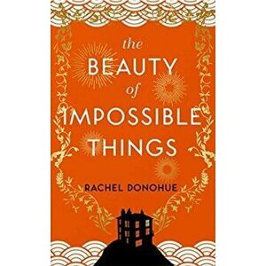 Beauty of Impossible Things, Hardback - Rachel Donohue imagine