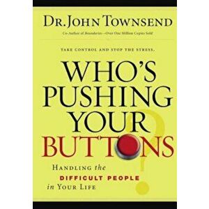 Who's Pushing Your Buttons': Handling the Difficult People in Your Life, Paperback - John Townsend imagine