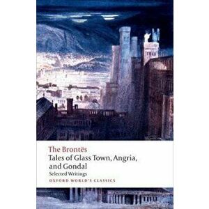 Tales of Glass Town, Angria, and Gondal, Paperback - Christine Alexander imagine