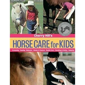 Cherry Hill's Horse Care for Kids, Paperback - Cherry Hill imagine