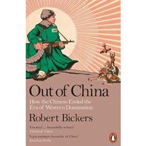 Out of China, Paperback - Robert Bickers imagine