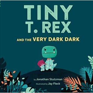 Tiny T. Rex and the Very Dark Dark, Paperback - Jonathan Stutzman imagine