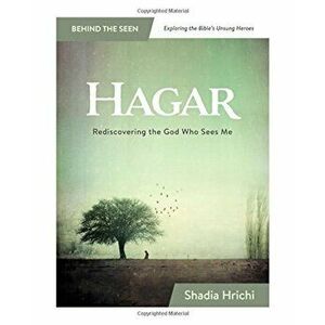 Hagar: Rediscovering the God Who Sees Me, Paperback - Shadia Hrichi imagine