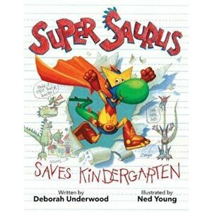 Super Saurus Saves Kindergarten, Hardcover - Deborah Underwood imagine