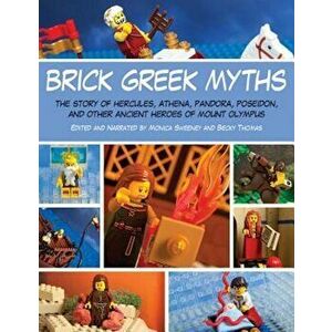 Brick Greek Myths: The Stories of Heracles, Athena, Pandora, Poseidon, and Other Ancient Heroes of Mount Olympus, Paperback - Amanda Brack imagine