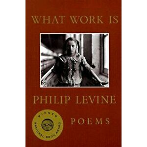 What Work Is: Poems, Paperback - Philip Levine imagine