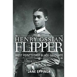 Henry Ossian Flipper: West Point's First Black Graduate, Paperback - Jane Eppinga imagine