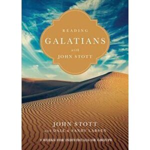 Reading Galatians with John Stott: 9 Weeks for Individuals or Groups, Paperback - John Stott imagine