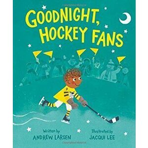 Goodnight, Hockey Fans, Hardcover - Andrew Larsen imagine