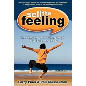 Sell the Feeling: The 6-Step System That Drives People to Do Business with You, Paperback - Larry Pinci imagine