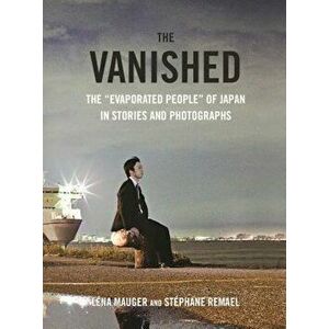 The Vanished: The 'Evaporated People' of Japan in Stories and Photographs, Hardcover - Lena Mauger imagine
