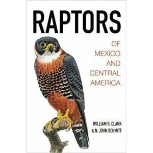 Raptors of Mexico and Central America, Hardcover - William S. Clark imagine