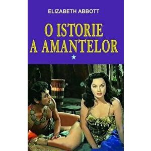 O istorie a amantelor, Vol. 1 - Elizabeth Abbott imagine