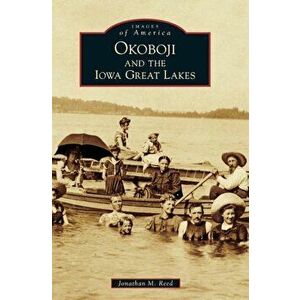 Okoboji and the Iowa Great Lakes, Hardcover - Jonathan M. Reed imagine