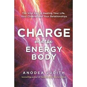 Charge and the Energy Body, Hardcover - Anodea Judith imagine