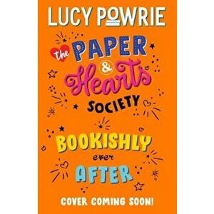 The Paper & Hearts Society: Bookishly Ever After, Paperback - Lucy Powrie imagine