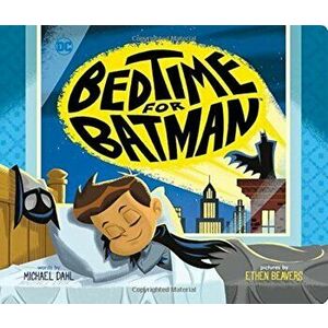 Bedtime for Batman, Hardcover - Michael Dahl imagine