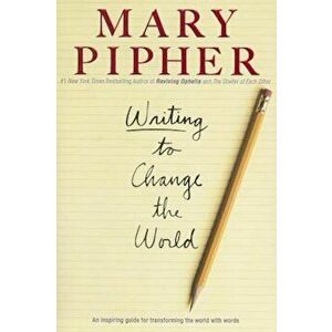 Writing to Change the World, Paperback - Mary Pipher imagine
