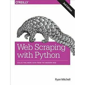 Web Scraping with Python: Collecting More Data from the Modern Web, Paperback (2nd Ed.) - Ryan E. Mitchell imagine