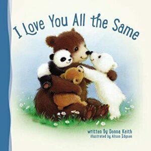 I Love You All the Same, Hardcover - Donna Keith imagine