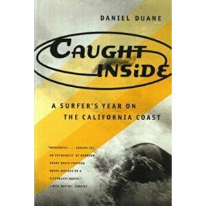 Caught Inside: A Surfer's Year on the California Coast, Paperback - Daniel Duane imagine