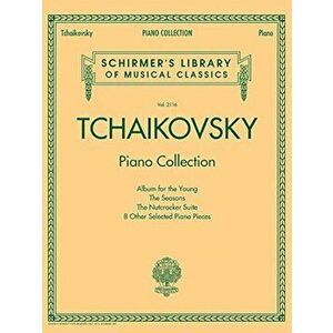 Tchaikovsky Piano Collection: Schirmer's Library of Musical Classics Volume 2116, Paperback - Pyotr Il Tchaikovsky imagine