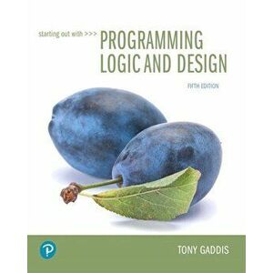 Starting Out with Programming Logic and Design, Paperback - Tony Gaddis imagine