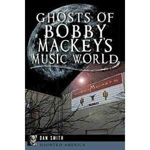 Ghosts of Bobby Mackey's Music World - Dan Smith imagine
