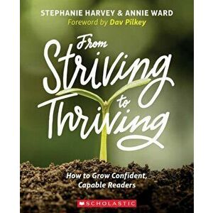 From Striving to Thriving: How to Grow Confident, Capable Readers, Paperback - Stephanie Harvey imagine