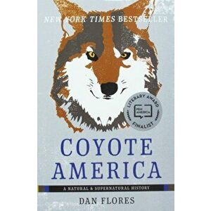Coyote America: A Natural and Supernatural History, Paperback - Dan Flores imagine