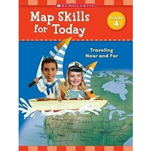 Map Skills for Today: Grade 4: Traveling Near and Far, Paperback - Scholastic Teaching Resources imagine