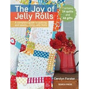Joy of Jelly Rolls, Paperback - Carolyn Forster imagine