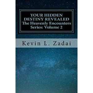 Your Hidden Destiny Revealed: Encountering God's Hidden Strategy for Your Life, Paperback - Kevin L. Zadai imagine