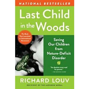 Last Child in the Woods: Saving Our Children from Nature-Deficit Disorder, Paperback - Richard Louv imagine
