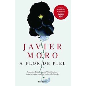 A Flor de Piel, Paperback - Javier Moro imagine