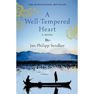 Well-Tempered Heart, Paperback - Jan Philipp Sendker imagine