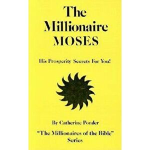 The Millionaire Moses: His Prosperity Secrets for You!, Paperback - Catherine Ponder imagine