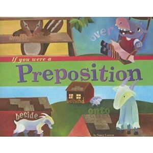 If You Were a Preposition, Paperback - Nancy Loewen imagine
