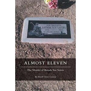 Almost Eleven: The Murder of Brenda Sue Sayers, Paperback - Harrell Glenn Crowson imagine