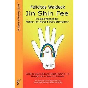 Jin Shin Fee: Healing Method by Master Jiro Murai and Mary Burmeister. Guide to Quick Aid and Healing from a - Z Through the Laying, Paperback - Felic imagine