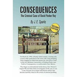 Consequences, the Criminal Case of David Parker Ray, Paperback - J. E. Sparks imagine