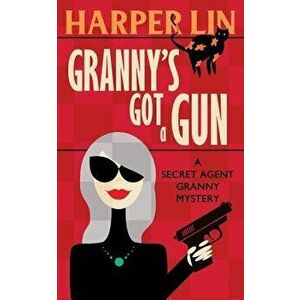 Granny's Got a Gun, Paperback - Harper Lin imagine