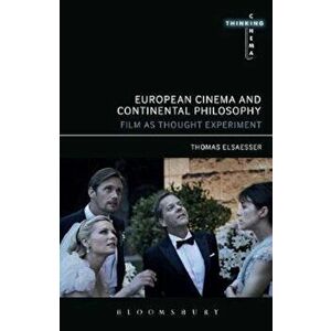 European Cinema and Continental Philosophy, Paperback - Thomas Elsaesser imagine