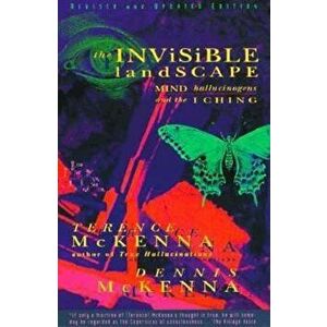 The Invisible Landscape: Mind, Hallucinogens, and the I Ching, Paperback - Terence McKenna imagine