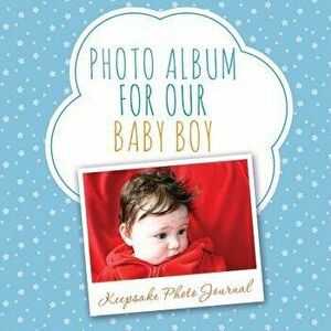 Photo Album for Our Baby Boy: Keepsake Photo Journal, Paperback - Speedy Publishing LLC imagine
