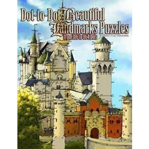 Dot-To-Dot Beautiful Landmarks: Puzzles from 386 to 864 Dots, Paperback - Dottie's Crazy Dot to Dots imagine